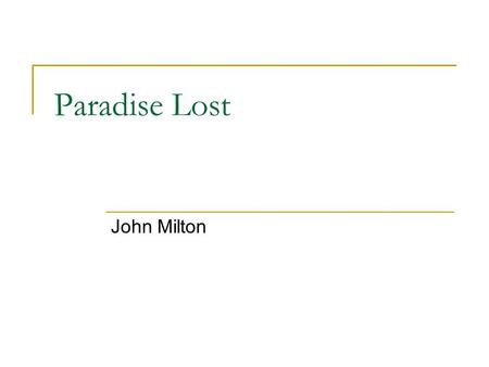 Paradise Lost John Milton. Type of Work..Paradise Lost is an epic poem which—like the epic poems of Homer, Dante, Vergil, and Goethe—tells a story about.