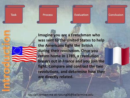 TaskProcessEvaluationConclusion Imagine you are a Frenchman who was sent to the United States to help the Americans fight the British during their revolution.
