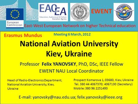 National Aviation University Kiev, Ukraine Professor Felix YANOVSKY, PhD, DSc, IEEE Fellow EWENT NAU Local Coordinator Erasmus Mundus Meeting 6 March,