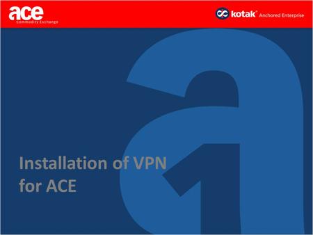 Installation of VPN for ACE. Kindly follow the instruction given to establish a VPN connection with ACE Download the VPN Client.zip file from our website.