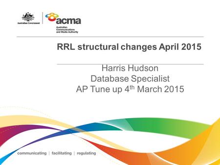 RRL structural changes April 2015 Harris Hudson Database Specialist AP Tune up 4 th March 2015.