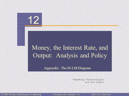 12 © 2004 Prentice Hall Business PublishingPrinciples of Economics, 7/eKarl Case, Ray Fair Money, the Interest Rate, and Output: Analysis and Policy Appendix: