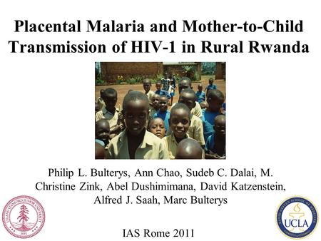 Placental Malaria and Mother-to-Child Transmission of HIV-1 in Rural Rwanda Philip L. Bulterys, Ann Chao, Sudeb C. Dalai, M. Christine Zink, Abel Dushimimana,