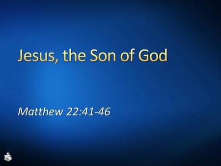 Matthew 22:41-46. “Son of” – Sameness, Shared trait Sons of thunder: Explosive, Mark 3:17 Son of peace: Peaceful, Luke 10:6 Son of God: Jesus’ nature.