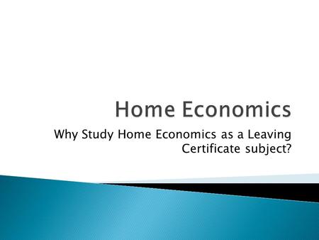 Why Study Home Economics as a Leaving Certificate subject?