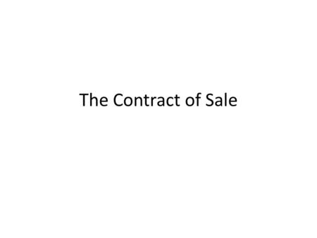 The Contract of Sale. Definition Contract in which one party (seller) undertakes to deliver the merx to another party (buyer), the purchaser in exchange.