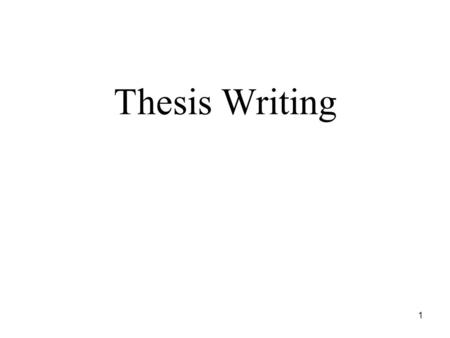 1 Thesis Writing. 2 What is a Thesis? Thesis is the document describing the Project Work carried out as a part of partial fulfillment of academic requirement.