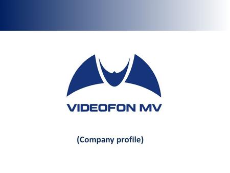 (Company profile). Company presentation Videofon MV JSC is an experienced manufacturer (over 14 years) of automated control, monitoring, and security.