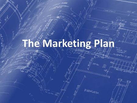 The Marketing Plan. What is the point of a blueprint?