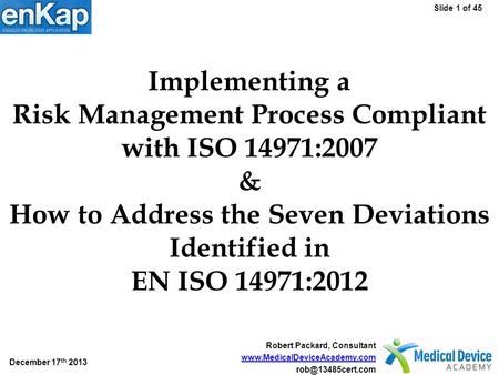 Implementing a Risk Management Process Compliant with ISO 14971:2007 & How to Address the Seven Deviations Identified in EN ISO 14971:2012 Before I start.