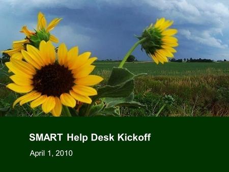 SMART Help Desk Kickoff April 1, 2010. 2 Welcome.