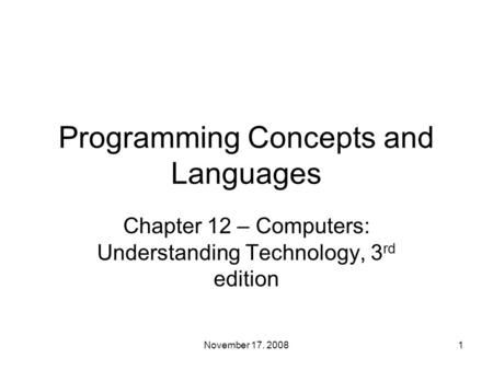 Programming Concepts and Languages Chapter 12 – Computers: Understanding Technology, 3 rd edition 1November 17. 2008.