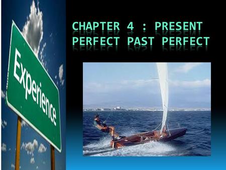Chapter 4 : present perfect past perfect