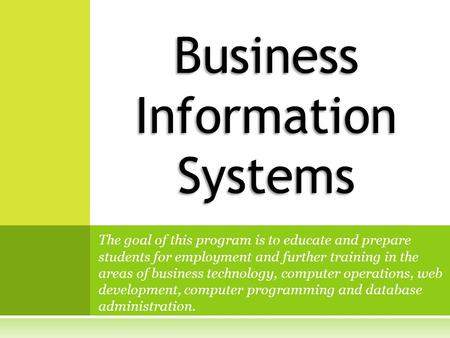 The goal of this program is to educate and prepare students for employment and further training in the areas of business technology, computer operations,