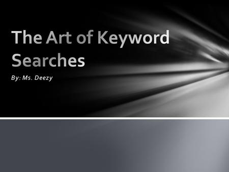By: Ms. Deezy. According to Columbia University Libraries online catalog “A keyword search looks for words anywhere in the record. Keyword searches are.