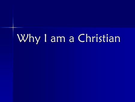 Why I am a Christian. The 3 questions: Where did I come from? Where did I come from? What am I doing here? What am I doing here? Where am I going? Where.