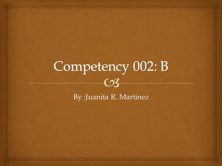 By :Juanita R. Martinez.  Competency 002: B Demonstrates knowledge of basic concepts related to computer animation.