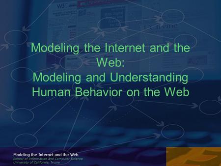 Modeling the Internet and the Web School of Information and Computer Science University of California, Irvine Modeling the Internet and the Web: Modeling.