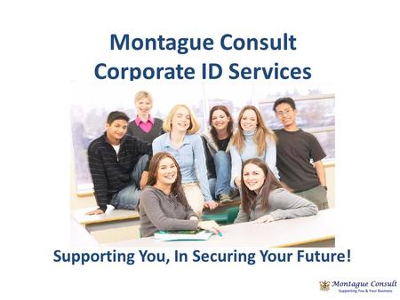 Montague Consult Corporate ID Services Supporting You, In Securing Your Future!