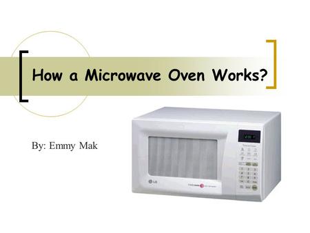 How a Microwave Oven Works? By: Emmy Mak. What are Microwaves? Microwaves are a form of electromagnetic energy, like light waves or radio waves Microwaves.