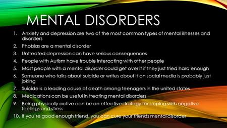 Mental disorders Anxiety and depression are two of the most common types of mental illnesses and disorders Phobias are a mental disorder Untreated depression.