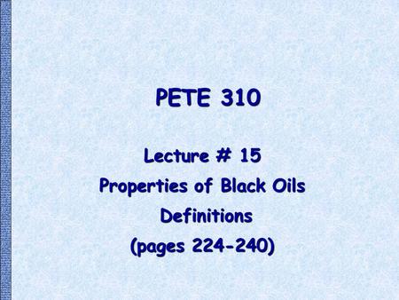 Lecture # 15 Properties of Black Oils Definitions (pages )