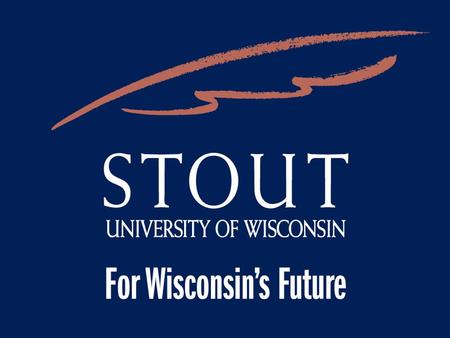 UW-Stout’s Mission UW-Stout is characterized by a distinctive array of programs leading to professional careers focused on the needs of society. These.