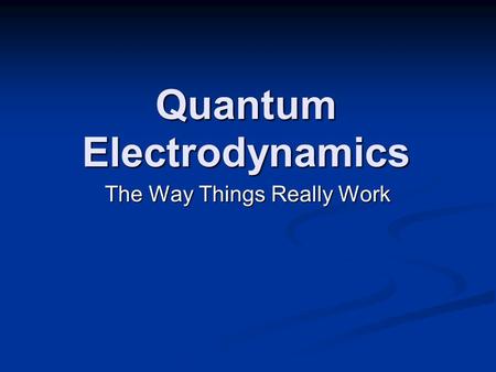 Quantum Electrodynamics The Way Things Really Work.