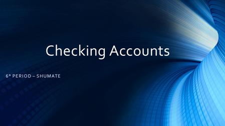 Checking Accounts 6° PERIOD – SHUMATE. What is a Checking Account? A transactional deposit account held at a financial institution that allows for withdrawals.
