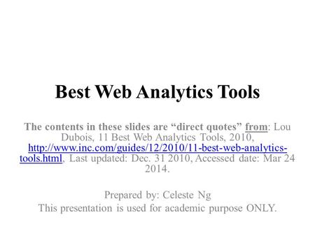 Best Web Analytics Tools The contents in these slides are “direct quotes” from: Lou Dubois, 11 Best Web Analytics Tools, 2010,