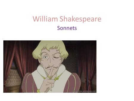 William Shakespeare Sonnets. History of the sonnet Originated in Italy in the 13 th century Petrarchan or Italian sonnet names after Petrarch, a Roman.