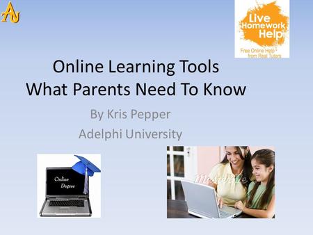 Online Learning Tools What Parents Need To Know By Kris Pepper Adelphi University.