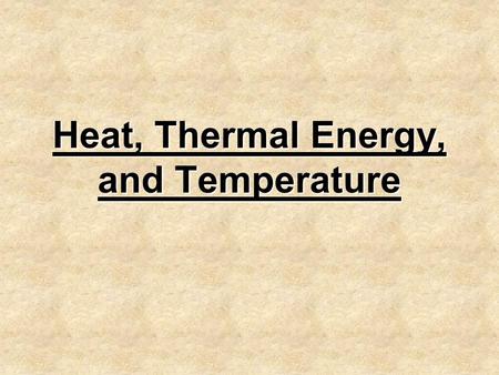 Heat, Thermal Energy, and Temperature