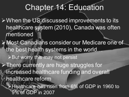 Chapter 14: Education  When the US discussed improvements to its healthcare system (2010), Canada was often mentioned  Most Canadians consider our Medicare.