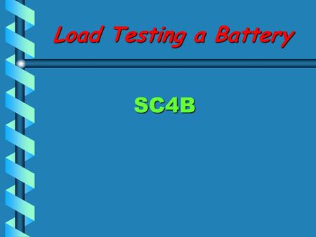 Load Testing a Battery SC4B Objective Student will determine the state of charge of a battery and load test a battery in or out of the vehicle. Do you.