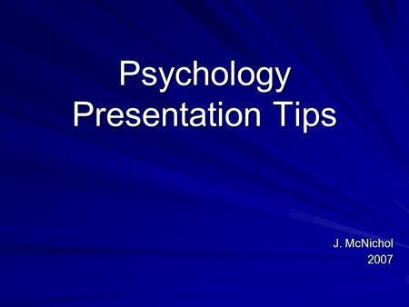 Psychology Presentation Tips J. McNichol 2007. Outline Expectations of Student Presenter Expectations of Presentation Grading Scheme Example of Past Presentation.
