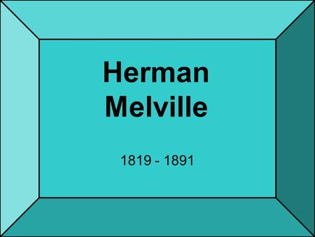 Herman Melville 1819 - 1891 Herman Melville (1819 - 1891) An American novelist, short story writer, essayist and poet. His first three books gained much.