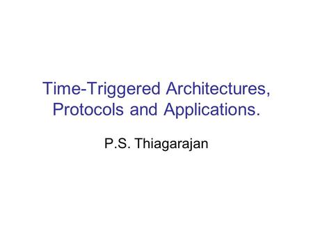 Time-Triggered Architectures, Protocols and Applications. P.S. Thiagarajan.