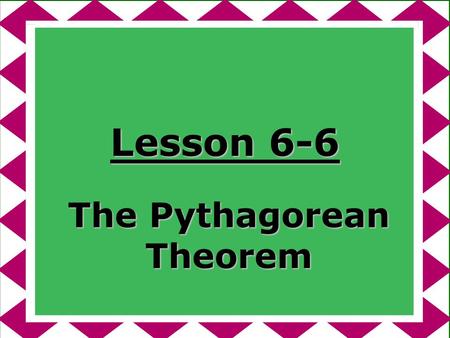 Lesson 6-6 The Pythagorean Theorem. Ohio Content Standards: