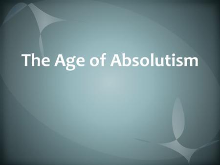 The Age of Absolutism.