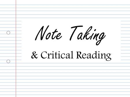 Note Taking & Critical Reading. Note Taking - Making notes from printed sources - Taking notes in lectures Critical Reading -Deciding if sources are relevant.