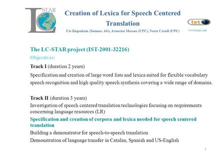 The LC-STAR project (IST-2001-32216) Objectives: Track I (duration 2 years) Specification and creation of large word lists and lexica suited for flexible.