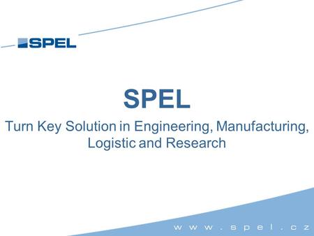 SPEL Turn Key Solution in Engineering, Manufacturing, Logistic and Research.