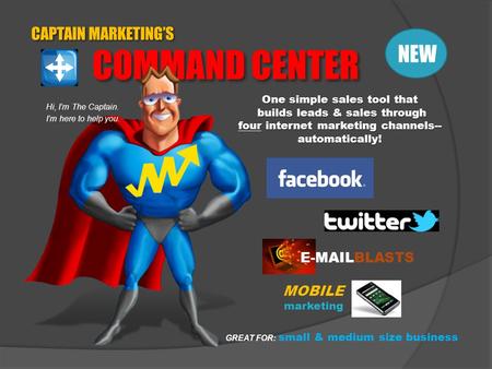 CAPTAIN MARKETING’S COMMAND CENTER Hi, I’m The Captain. I’m here to help you. One simple sales tool that builds leads & sales through four internet marketing.