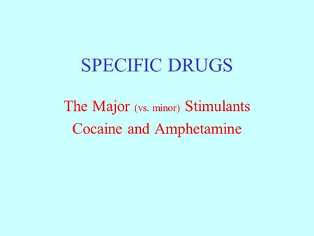 The Major (vs. minor) Stimulants Cocaine and Amphetamine