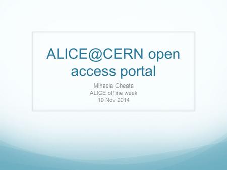 open access portal Mihaela Gheata ALICE offline week 19 Nov 2014.