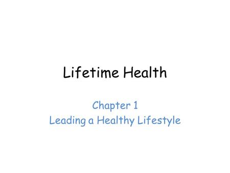 Lifetime Health Chapter 1 Leading a Healthy Lifestyle.