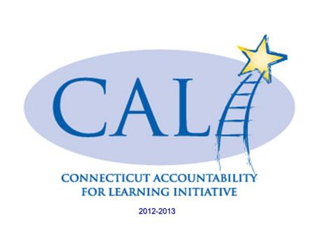 2012-2013. The goal of the Connecticut Accountability for Learning Initiative (CALI) is to provide a model of state support to districts and schools to.