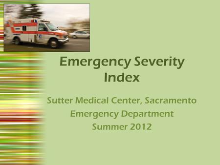 Emergency Severity Index Sutter Medical Center, Sacramento Emergency Department Summer 2012.