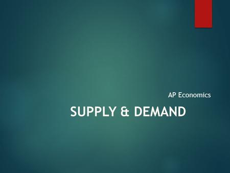SUPPLY & DEMAND AP Economics. MARKETS  Institution that brings together buyers (DEMAND)  and sellers (SUPPLY) of resources, goods and services.